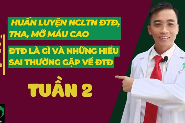 TUẦN 2 - ĐTĐ LÀ GÌ VÀ NHỮNG HIỂU SAI THƯỜNG GẶP VỀ ĐTĐ (1)